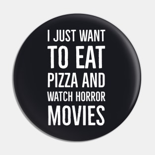 I Just Want To Eat Pizza And Watch Horror Movies Pin