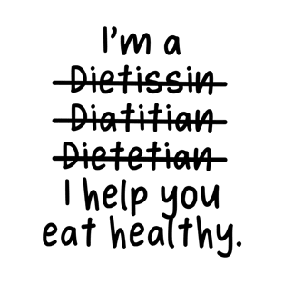 I'm a Dietitian, I help you eat healthy - Misspelled T-Shirt