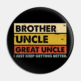 Brother Uncle Great-Uncle I just Keep Getting Better Vintage Pin