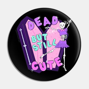 Dead but Still Cute Pin