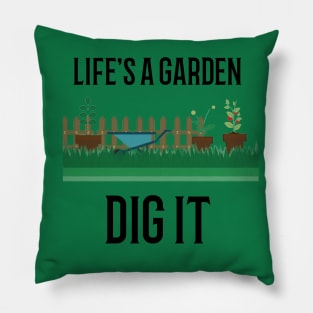 Life's a Garden, Dig it Gardening Pillow