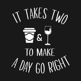 It Takes Two To Make A Day Go Right T-Shirt