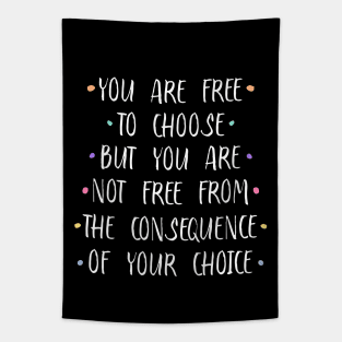 You are free to choose, but you are not free from the consequence of your choice |  Stirring Tapestry