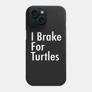 I Brake For Turtles Phone Case