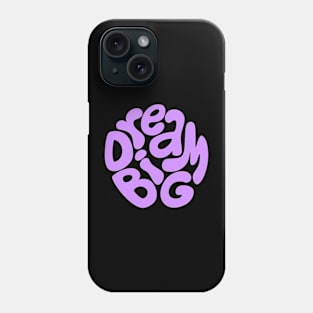 Dream big Phone Case