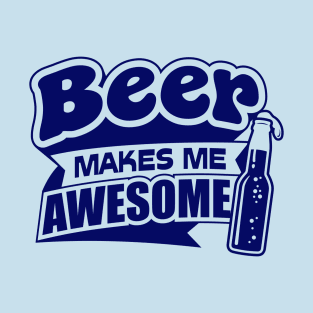 Beer Makes Me Awesome T-Shirt
