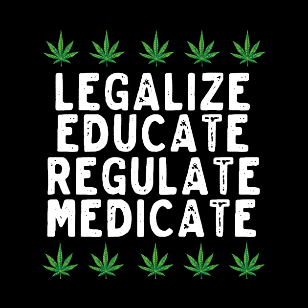 Legalize Educate Regulate Medicate | Medical Marijuana by thingsandthings