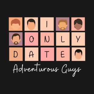 I Only Date Adventurous Guys T-Shirt