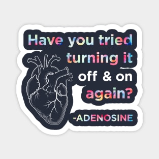 Funny Adenosine Nurse Shirt, Have you tried turning it off and on again? Magnet