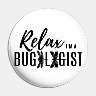 Relax, I'm a bugologist (dragonflies and damselflies) (black lettering) Pin