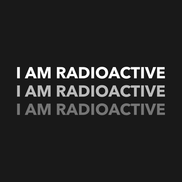 Funny I Am Radioactive Typographic Artwork by New East 