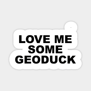 LOVE ME SOME GEODUCK Magnet