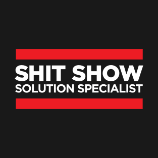 Shit Show Solution Specialist T-Shirt