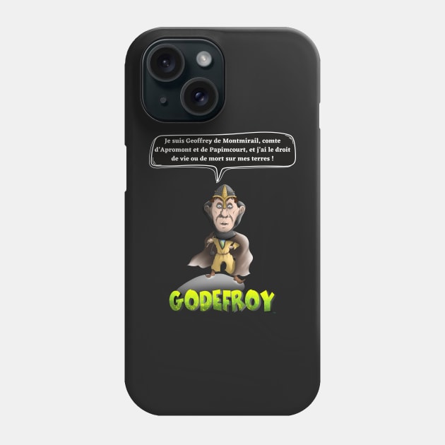 I am Geoffrey de Montmirail, Count of Apromont and Papimcourt, and I have the right of life or death on my land! Phone Case by Panthox