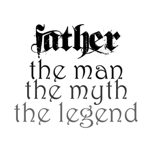 Father, the man, the myth, the legend! T-Shirt