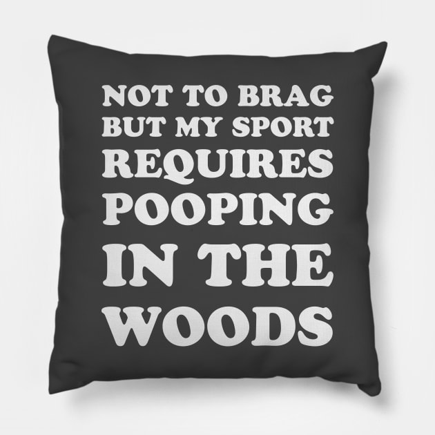 Trail Running Not To Brag But My Sport Requires Pooping In The Woods Pillow by PodDesignShop