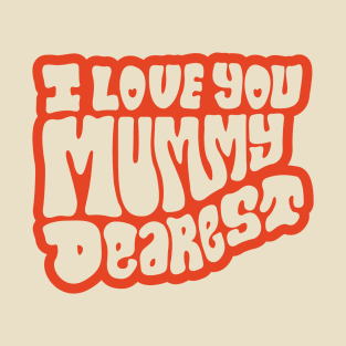 I Love You Mummy Dearest (Red) T-Shirt