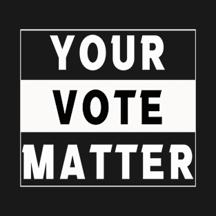 Your vote matter T-Shirt