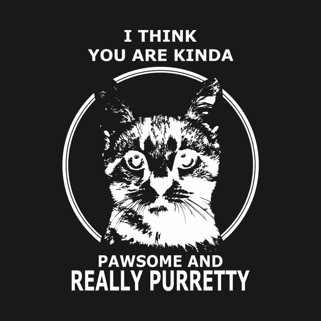 I Think You Are Kinda Pawsome and Really Purretty by TellingTales