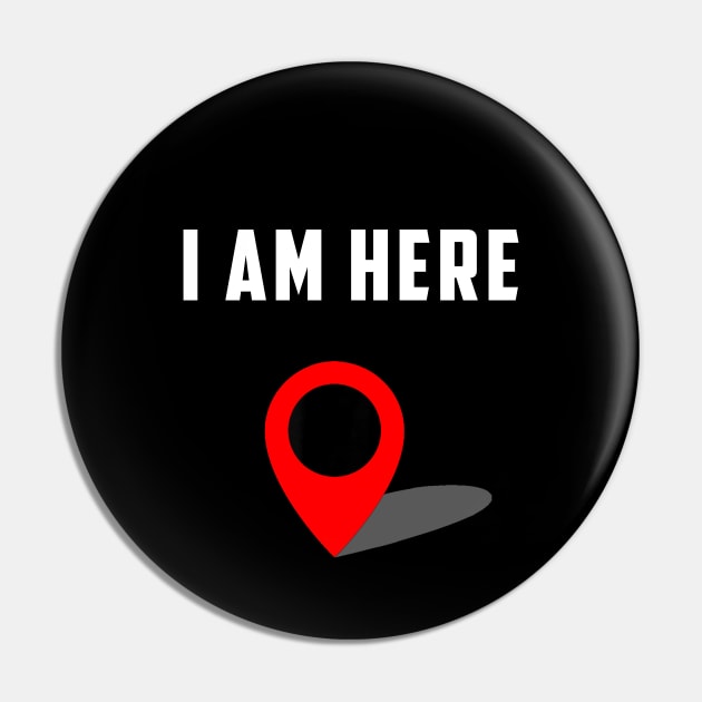 I Am Here GPS Map Location Coordination Humor Novelty Pin by Synithia Vanetta Williams