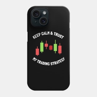 keep calm & trust my trading strategy Phone Case