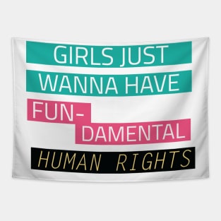 Girls just wanna have fun-damental human rights Tapestry