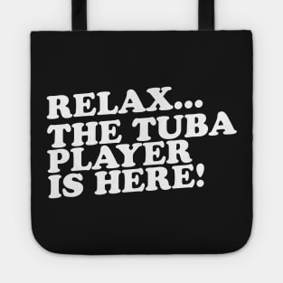 Relax The Tuba Player Is Here Tote