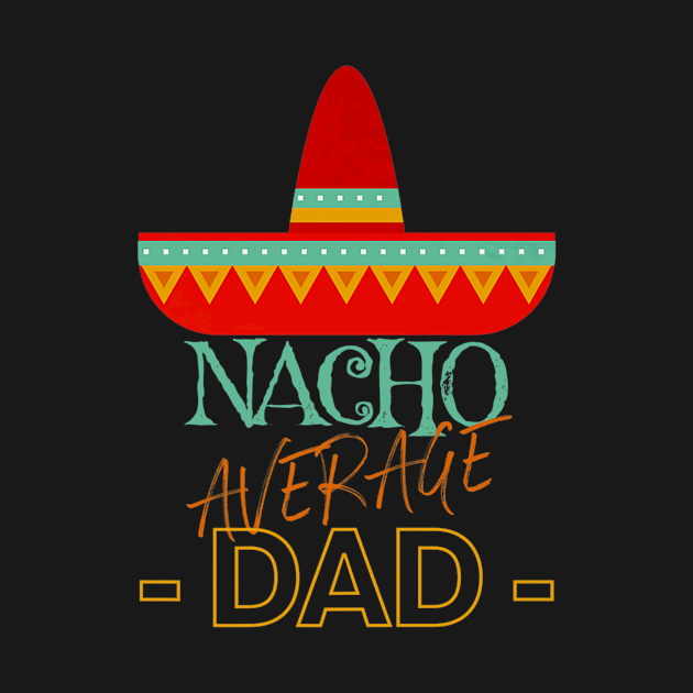 Nacho Average Dad Mexican Fiesta Sombrero Father Family by PayneShop