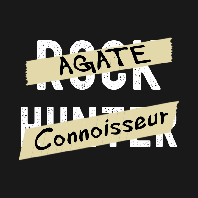 Agate Connoisseur - Rock Hunter- Funny - Rockhound by Crimson Leo Designs