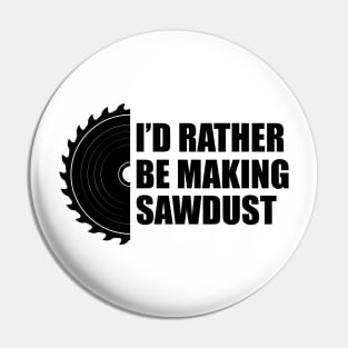 Lumberjack - I'd rather be making sawdust Pin