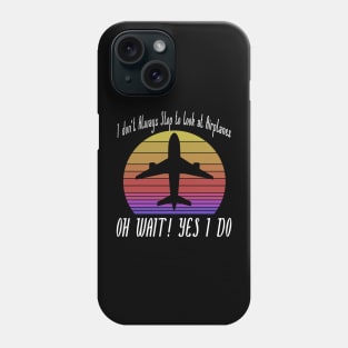 I dont always stop to look at Airplanes Phone Case