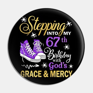 Stepping Into My 67th Birthday With God's Grace & Mercy Bday Pin