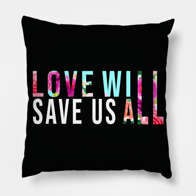 LOVE WILL SAVE US T-Shirt Gift Pillow by MIRgallery