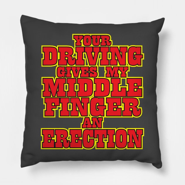 Your Driving Sucks Pillow by WhatProductionsBobcaygeon