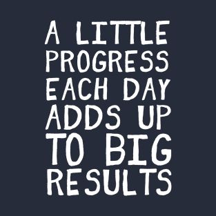 A Little Progress Each Day Adds Up Gym Inspiration T-Shirt