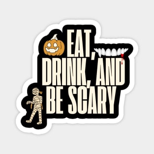 Eat Drink and Be Scary - Halloween Designs Magnet