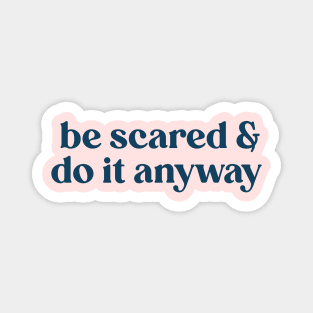 Be scared and do it anyway Magnet