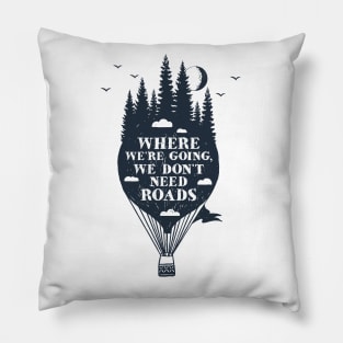 Where We're Going We Don't Need Roads Pillow