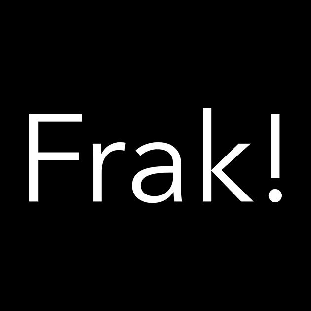 Frak! by HumbleKnight Designs