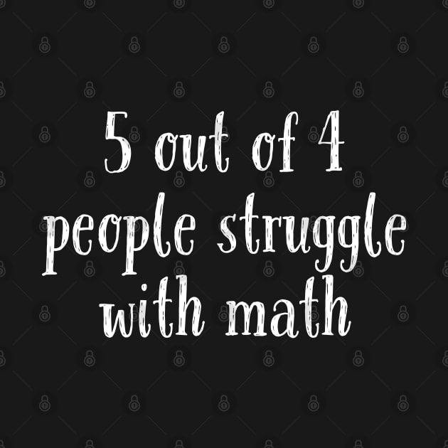 5 Out of 4 People Struggle With Math by evokearo