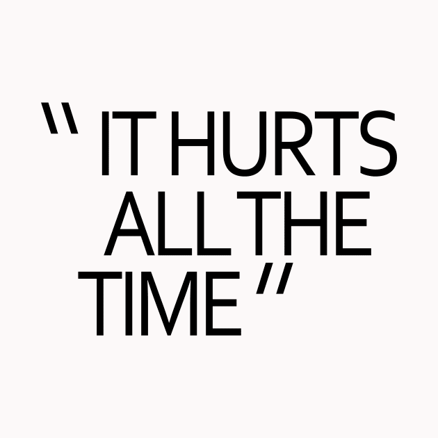 IT HURTS ALL THE TIME by TheCosmicTradingPost