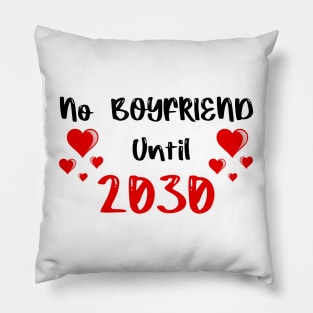 No Boyfriend Until 2030 Pillow