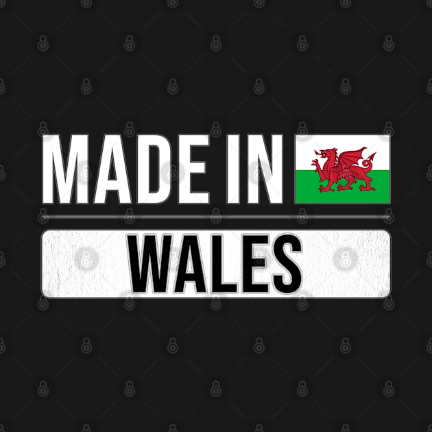 Made In Wales - Gift for Welsh With Roots From Wales by Country Flags