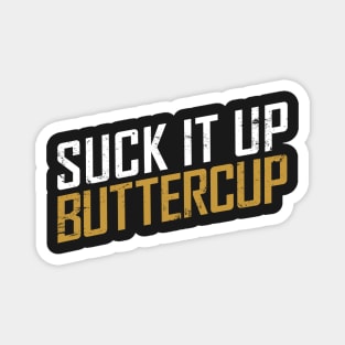 Suck it Up Buttercup Magnet