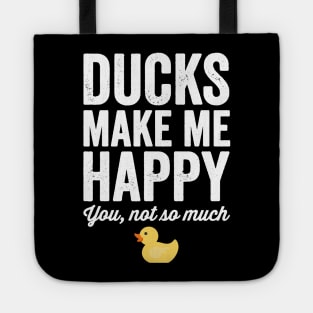 Ducks make me happy you not so much Tote