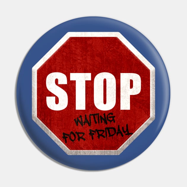 Stop waiting for friday Pin by AsKartongs