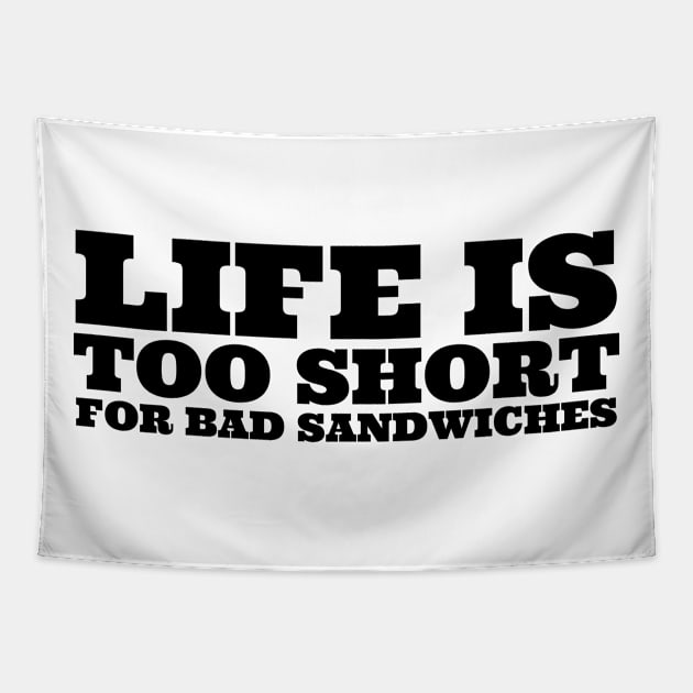 Life Is Too Short For Bad Sandwiches Tapestry by undrbolink