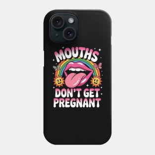 Mouths Don't Get Pregnant Phone Case