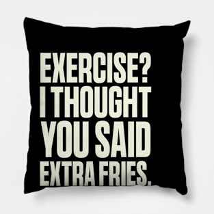 Exercise I Thought You Said Extra Fries, Funny Gym Quote Pillow