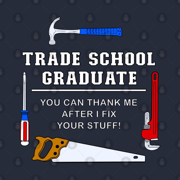 Trade School Funny Graduation by ScottyGaaDo